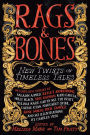 Rags & Bones: New Twists on Timeless Tales