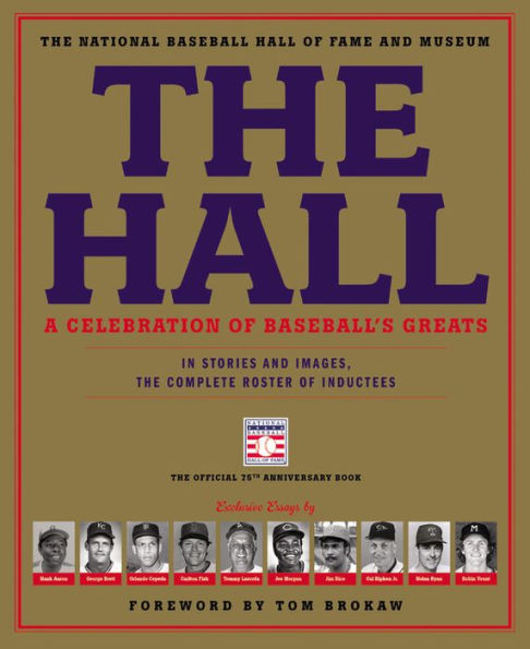 The Hall: A Celebration of Baseball's Greats: In Stories and Images, the Complete Roster of Inductees