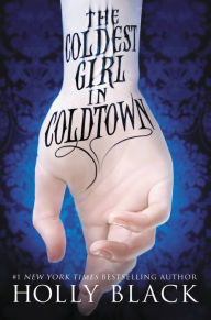Title: The Coldest Girl in Coldtown, Author: Holly Black