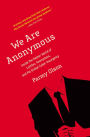 We Are Anonymous: Inside the Hacker World of LulzSec, Anonymous, and the Global Cyber Insurgency