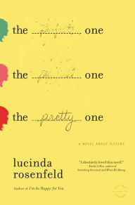 Title: The Pretty One: A Novel about Sisters, Author: Lucinda Rosenfeld