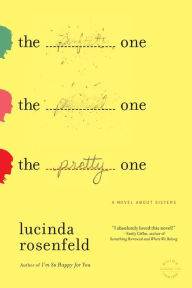 Title: The Pretty One: A Novel about Sisters, Author: Lucinda Rosenfeld