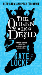 Read full books for free online no download The Queen Is Dead 9780316215350 by Kate Locke (English Edition) iBook