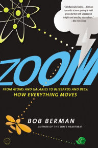 Title: Zoom: From Atoms and Galaxies to Blizzards and Bees: How Everything Moves, Author: Bob Berman