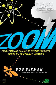 Title: Zoom: From Atoms and Galaxies to Blizzards and Bees: How Everything Moves, Author: Bob Berman