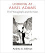 Looking at Ansel Adams: The Photographs and the Man