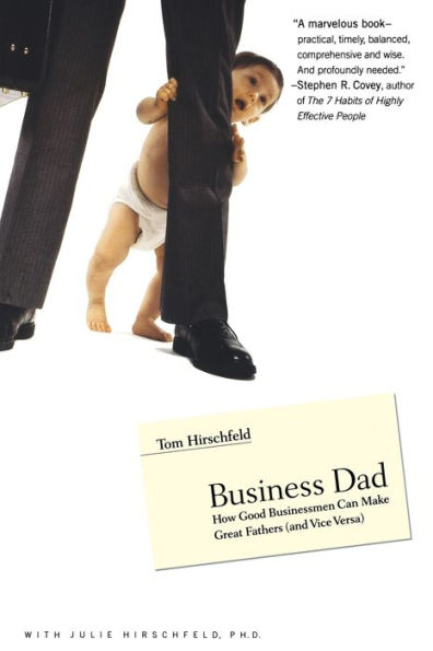 Business Dad: How Good Businessmen Can Make Great Fathers (and Vice Versa)