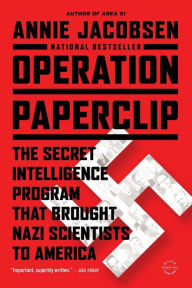 Title: Operation Paperclip: The Secret Intelligence Program that Brought Nazi Scientists to America, Author: Annie Jacobsen