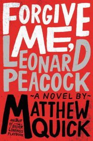 Title: Forgive Me, Leonard Peacock, Author: Matthew Quick