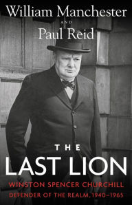 Title: The Last Lion: Winston Spencer Churchill, Volume 3: Defender of the Realm, 1940-1965, Author: Paul Reid