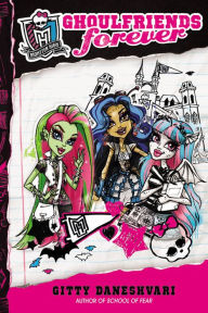 Title: Ghoulfriends Forever (Monster High Ghoulfriends Series #1), Author: Gitty Daneshvari