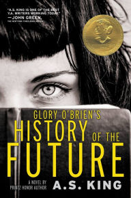 Title: Glory O'Brien's History of the Future, Author: A. S. King