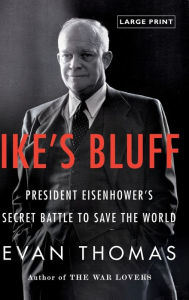 Title: Ike's Bluff: President Eisenhower's Secret Battle to Save the World, Author: Evan Thomas