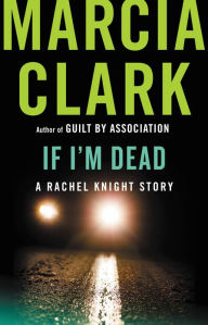 Title: If I'm Dead (Rachel Knight Series), Author: Marcia Clark