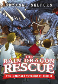 Title: The Rain Dragon Rescue (The Imaginary Veterinary Series #3), Author: Suzanne Selfors