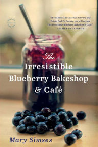 Title: The Irresistible Blueberry Bakeshop & Cafe, Author: Mary Simses