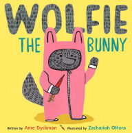 Title: Wolfie the Bunny, Author: Ame Dyckman