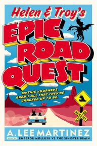 Title: Helen and Troy's Epic Road Quest, Author: A. Lee Martinez