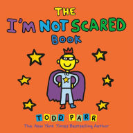 Title: The I'm Not Scared Book, Author: Todd Parr