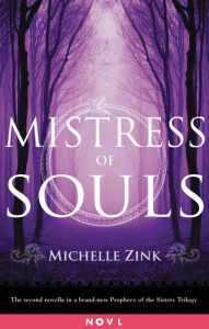 Title: Mistress of Souls: A Prophecy of the Sisters Novella, Author: Michelle Zink