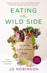 Title: Eating on the Wild Side: The Missing Link to Optimum Health, Author: Jo Robinson