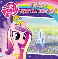 Title: My Little Pony: Welcome to the Crystal Empire!, Author: Olivia London