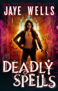 Title: Deadly Spells, Author: Jaye Wells