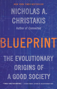 Title: Blueprint: The Evolutionary Origins of a Good Society, Author: Nicholas A. Christakis MD