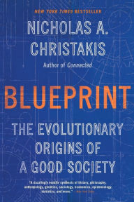 Title: Blueprint: The Evolutionary Origins of a Good Society, Author: Nicholas A. Christakis MD