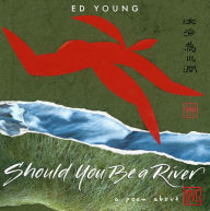 Title: Should You Be a River: A Poem About Love, Author: Ed Young