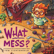 Title: What Mess?, Author: Tom Lichtenheld