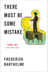 Title: There Must Be Some Mistake, Author: Frederick Barthelme