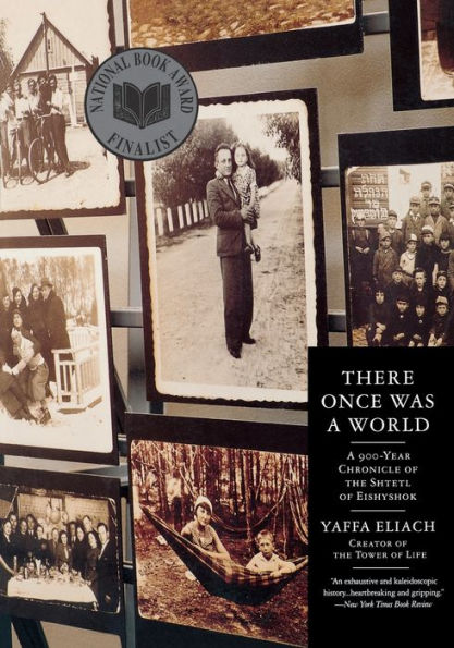 There Once Was a World: A 900-Year Chronicle of the Shtetl of Eishyshok