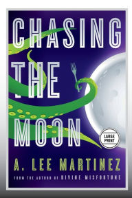 Title: Chasing the Moon (Large Print Edition), Author: A. Lee Martinez