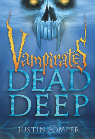 Title: Dead Deep (Vampirates Series #7), Author: Justin Somper