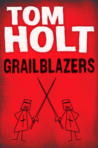 Title: Grailblazers, Author: Tom Holt