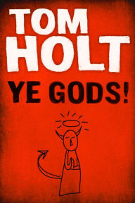Title: Ye Gods!, Author: Tom Holt
