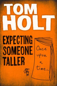 Title: Expecting Someone Taller, Author: Tom Holt