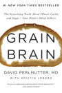 Grain Brain: The Surprising Truth about Wheat, Carbs, and Sugar—Your Brain's Silent Killers