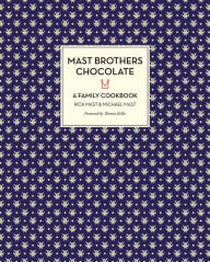 Title: Mast Brothers Chocolate: A Family Cookbook, Author: Rick Mast