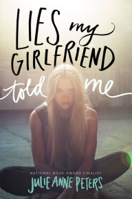 Title: Lies My Girlfriend Told Me, Author: Julie Anne Peters