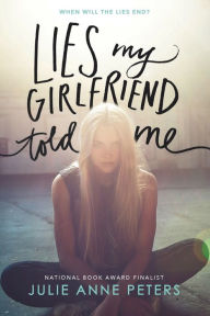 Title: Lies My Girlfriend Told Me, Author: Julie Anne Peters