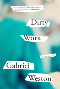 Title: Dirty Work: A Novel, Author: Gabriel Weston