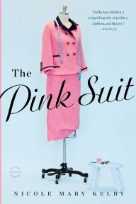 Title: The Pink Suit: A Novel, Author: Nicole Mary Kelby