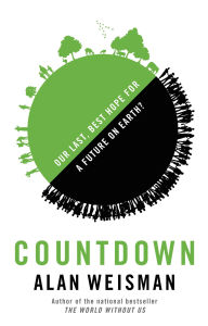 Title: Countdown: Our Last, Best Hope for a Future on Earth?, Author: Alan Weisman
