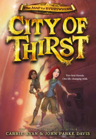 Title: City of Thirst (Map to Everywhere Series #2), Author: Carrie Ryan