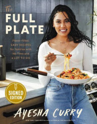 Title: The Full Plate: Flavor-Filled, Easy Recipes for Families with No Time and a Lot to Do (Signed Book), Author: Ayesha Curry