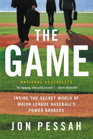 Title: The Game: Inside the Secret World of Major League Baseball's Power Brokers, Author: Jon Pessah