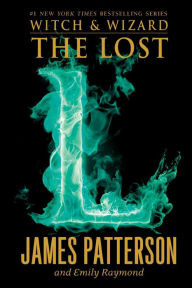 Title: The Lost (Witch and Wizard Series #5), Author: James Patterson