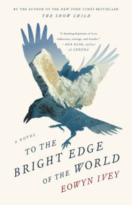 Title: To the Bright Edge of the World, Author: Eowyn Ivey